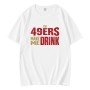 The 49ers Make Me Drink   T-Shirt