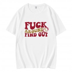 Fuck Around And Find Out 49ers T-Shirt