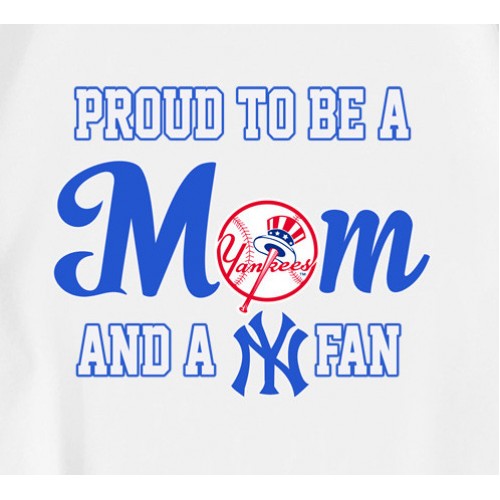Proud To Be A Mom And A New York Yankees    T-Shirt