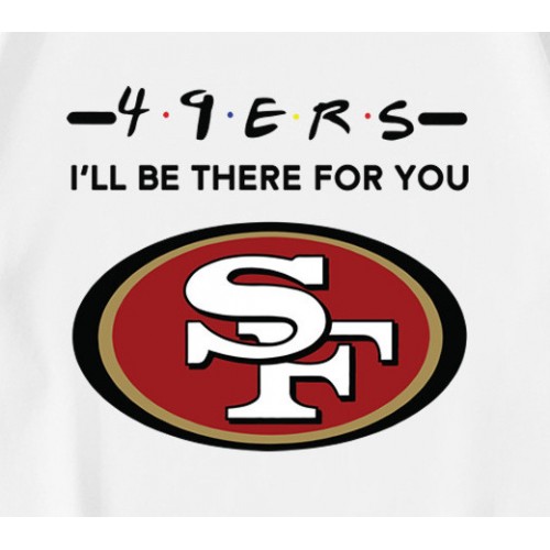 49ers NFL I Will Be There For You  T-Shirt