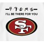 49ers NFL I Will Be There For You  T-Shirt