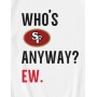 Whos San Francisco 49ers Anyway Ew T-Shirt Whos San Francisco 49ers Anyway Ew T-Shirt