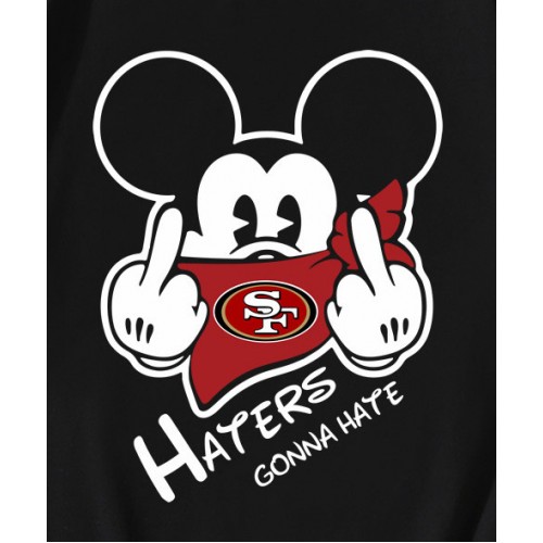 Haters Gonna Hate 49ers Mickey T-Shirt Haters Gonna Hate 49ers Mickey T-Shirt