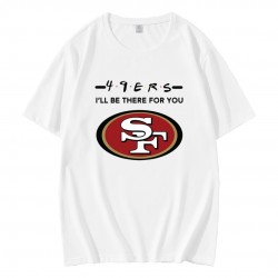 49ers NFL I Will Be There For You T-Shirt