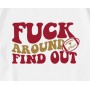 Fuck Around And Find Out 49ers T-Shirt Fuck Around And Find Out 49ers T-Shirt