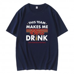 San Francisco 49ers This Team Makes Me Drink T-Shirt